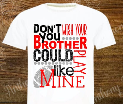 Don’t You Wish Your Brother Could Play Like Mine. Football. In school colors. school spirit inspired designed shirt