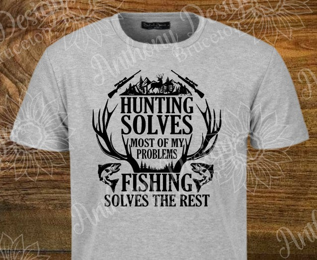 Hunting Solves Most Of My Problems, Fishing Solves The Rest shirt