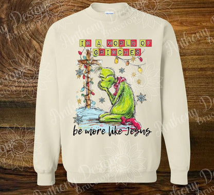 In A World Full of Grinches, Be More Like Jesus.   Grinch  Christmas designed shirt