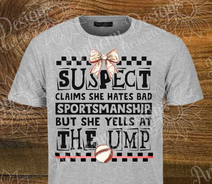 Suspect claims she hates bad sportsmanship but she yells at the ump. Baseball. school spirit inspired designed shirt