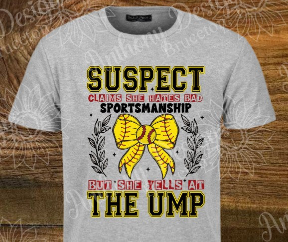 Suspect claims she hates bad sportsmanship but she yells at the ump. Softball. school spirit inspired designed shirt
