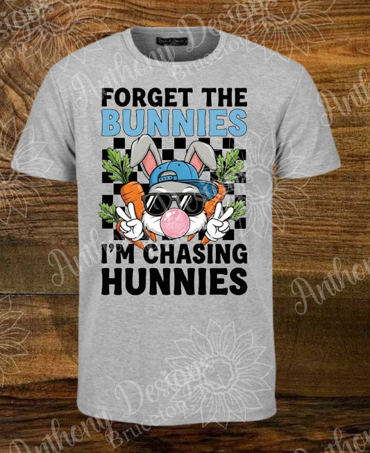 Forget the Bunnies I'm Chasing Hunnies  Easter Shirt